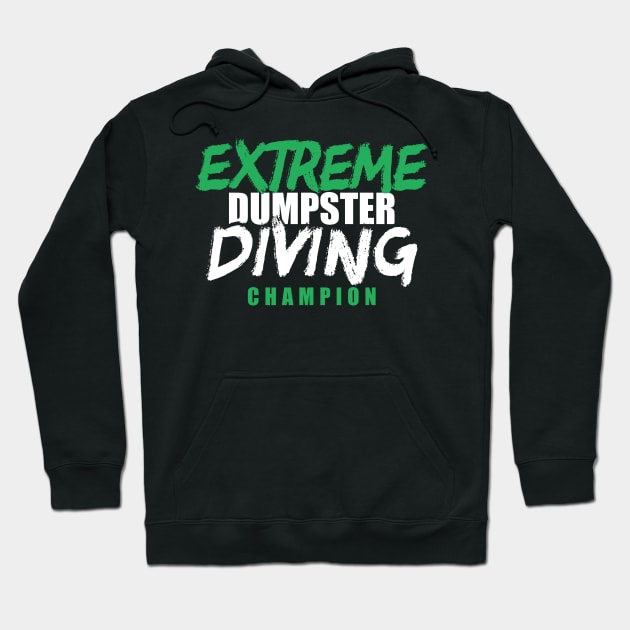 Extreme Dumpster Diving Champion Hoodie by LetsBeginDesigns